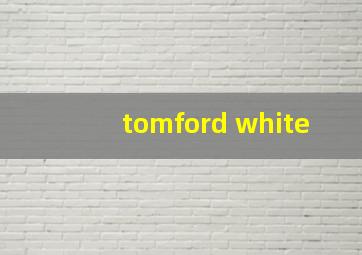 tomford white